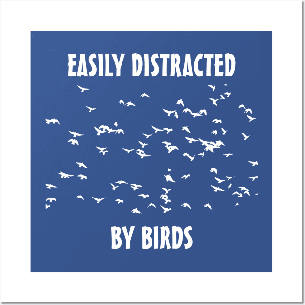 Easily Distracted By Birds Wall Art by benhonda2
